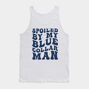 Spoiled by my blue collar man Tank Top